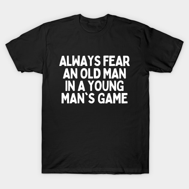 Never underestimate an old man in a young man's game T-Shirt by mksjr